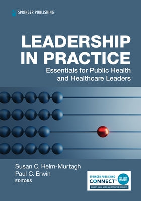 Leadership in Practice: Essentials for Public Health and Healthcare Leaders by Helm-Murtagh, Susan