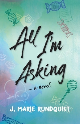 All I'm Asking by Rundquist, J. Marie