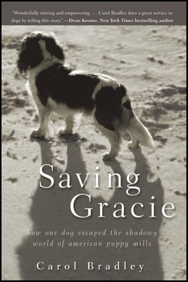 Saving Gracie: How One Dog Escaped the Shadowy World of American Puppy Mills by Bradley, Carol