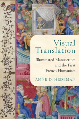 Visual Translation: Illuminated Manuscripts and the First French Humanists by Hedeman, Anne D.