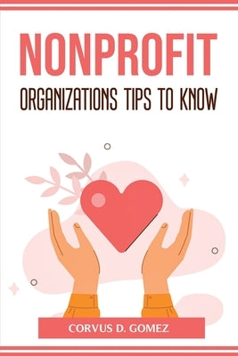 Nonprofit Organizations Tips to Know by Corvus D Gomez