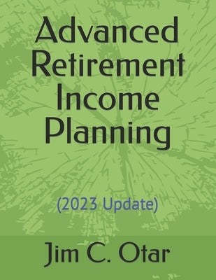 Advanced Retirement Income Planning by Otar, Jim C.