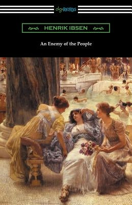 An Enemy of the People: (Translated by R. Farquharson Sharp with an Introduction by Otto Heller) by Ibsen, Henrik