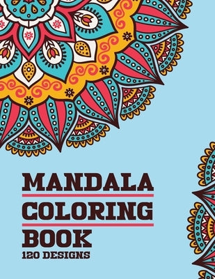 Mandala Coloring Book 120 Designs: For Adults Relaxation with Thick Artist Quality Paper Meditation And Happiness by Mandala, Tagaru