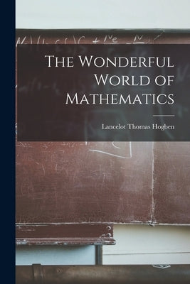 The Wonderful World of Mathematics by Hogben, Lancelot Thomas 1895-1975