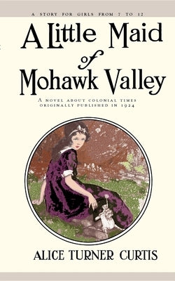Little Maid of Mohawk Valley by Curtis, Alice