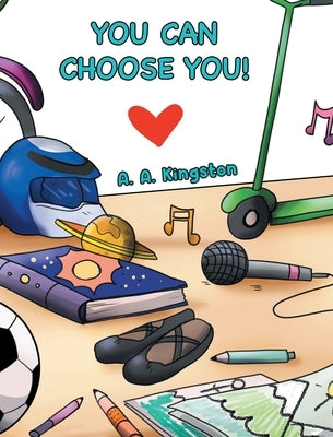 You Can Choose You! by Kingston, A. A.