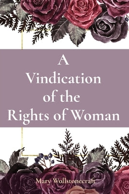 A Vindication of the Rights of Woman by Wollstonecraft, Mary