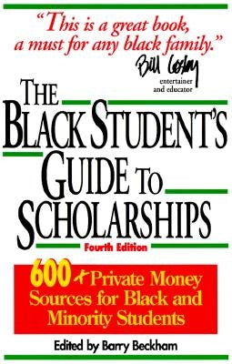 The Black Student's Guide to Scholarships: 500+ Private Money Sources for Black and Minority Students by Beckham, Barry