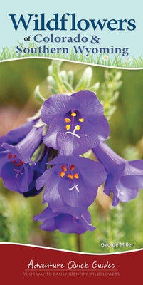 Wildflowers of Colorado & Southern Wyoming: Your Way to Easily Identify Wildflowers by Miller, George Oxford