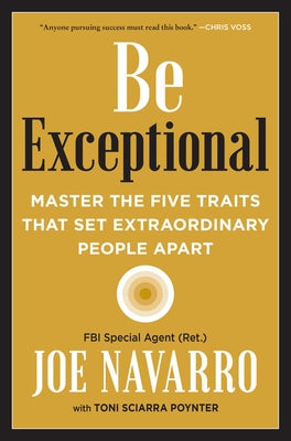 Be Exceptional: Master the Five Traits That Set Extraordinary People Apart by Navarro, Joe