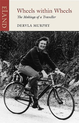 Wheels Within Wheels: The Making of a Traveller by Murphy, Dervla