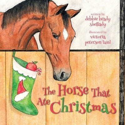 The Horse That Ate Christmas by Brady Shellady, Debbie
