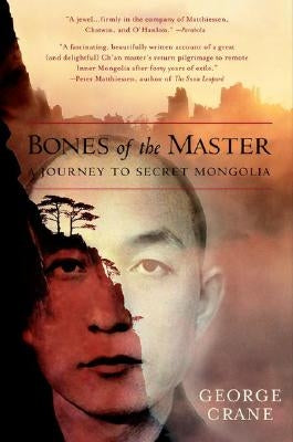 Bones of the Master: A Journey to Secret Mongolia by Crane, George