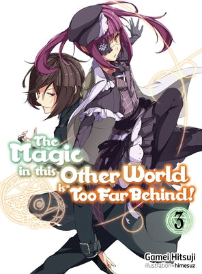 The Magic in This Other World Is Too Far Behind! Volume 3 by Hitsuji, Gamei