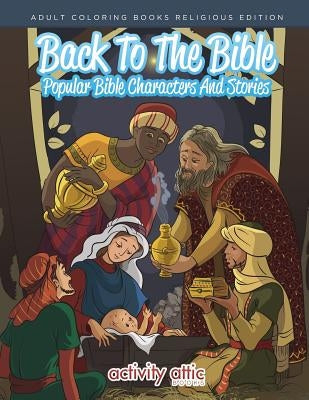 Back to the Bible, Popular Bible Characters and Stories Adult Coloring Books Religious Edition by Activity Attic Books