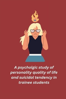 A psycholgic study of personality quality of life and suicidal tendency in trainee students by Devpuri, Goswami Rampuri