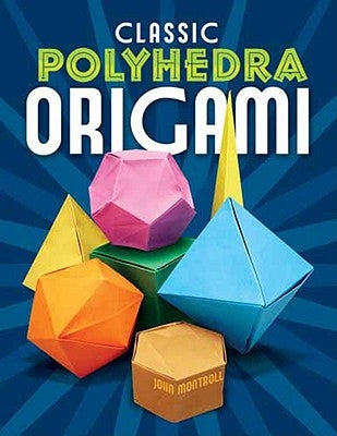 Classic Polyhedra Origami by Montroll, John