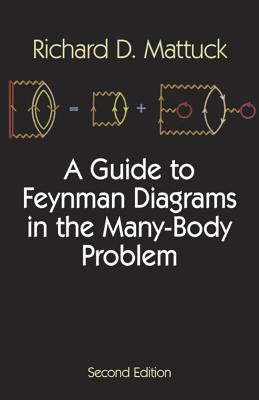 A Guide to Feynman Diagrams in the Many-Body Problem: Second Edition by Mattuck, Richard D.