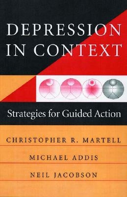 Depression in Context: Strategies for Guided Action by Addis, Michael E.