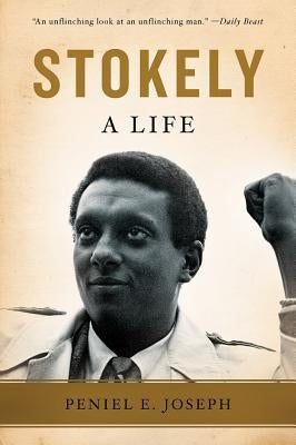 Stokely: A Life by Joseph, Peniel E.