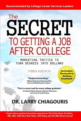 The Secret to Getting a Job after College: Marketing Tactics to Turn Degrees into Dollars by Chiagouris, Larry