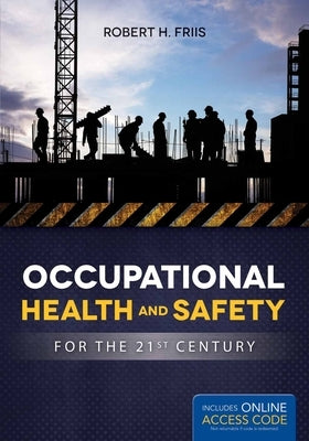 Occupational Health and Safety for the 21st Century by Friis, Robert H.