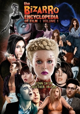The Bizarro Encyclopedia of Film Volume 1 by Skipp, John