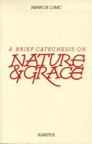 A Brief Catechesis on Nature and Grace by de Lubac, Henri