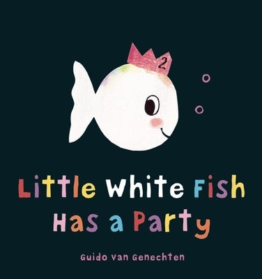 Little White Fish Has a Party by Van Genechten, Guido