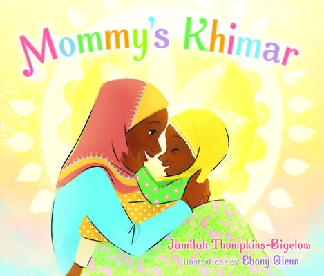 Mommy's Khimar by Thompkins-Bigelow, Jamilah