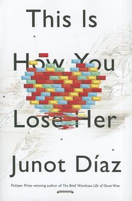 This Is How You Lose Her by D&#237;az, Junot