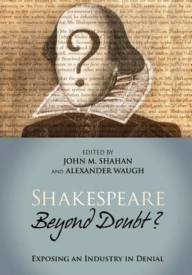 Shakespeare Beyond Doubt?: Exposing an Industry in Denial by Waugh, Alexander