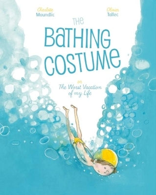 The Bathing Costume: Or the Worst Vacation of My Life by Tallec, Olivier
