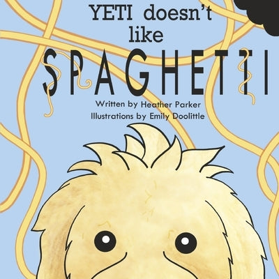 Yeti Doesn't Like Spaghetti by Parker, Heather