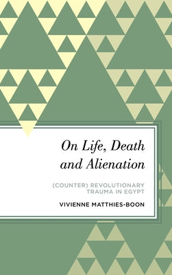 Breaking Intersubjectivity: A Critical Theory of Counter-Revolutionary Trauma in Egypt by Matthies-Boon, Vivienne