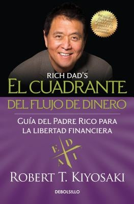 El Cuadrante del Flujo de Dinero / Rich Dad's Cashflow Quadrant by Kiyosaki, Robert T.