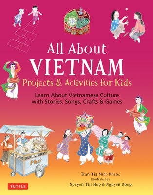 All about Vietnam: Projects & Activities for Kids: Learn about Vietnamese Culture with Stories, Songs, Crafts and Games by Tran, Phuoc Thi Minh