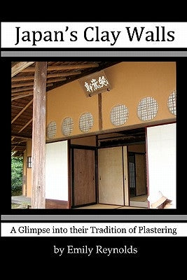Japan's Clay Walls: A Glimpse Into Their Plaster Craft by Reynolds, Emily