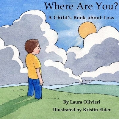 Where Are You: A Child's Book About Loss by Olivieri, Laura