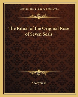 The Ritual of the Original Rose of Seven Seals by Anonymous