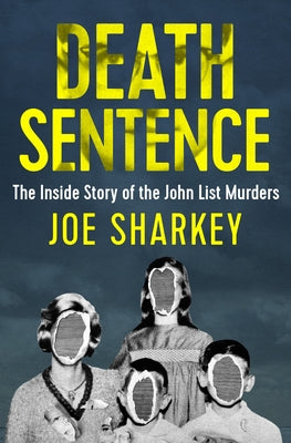 Death Sentence: The Inside Story of the John List Murders by Sharkey, Joe