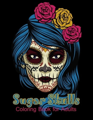 Sugar Skulls Coloring Book for Adults: 50 beautiful dia de los muertos designs - Day of the Dead large size 8.5x11'' by Publish, Colr Adult