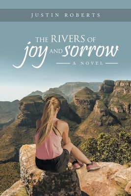 The Rivers of Joy and Sorrow by Roberts, Justin