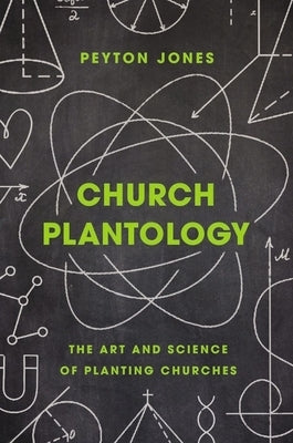 Church Plantology: The Art and Science of Planting Churches by Jones, Peyton