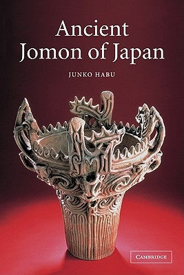 Ancient Jomon of Japan by Habu, Junko