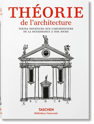 Théorie de l'Architecture. Textes Novateurs Sur l'Architecture de la Renaissance À Nos Jours by Taschen