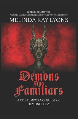 Demons And Familiars: A Contemporary Guide of Demonology by Lyons, Melinda Kay