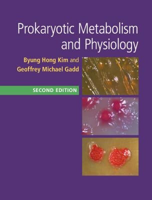 Prokaryotic Metabolism and Physiology by Kim, Byung Hong