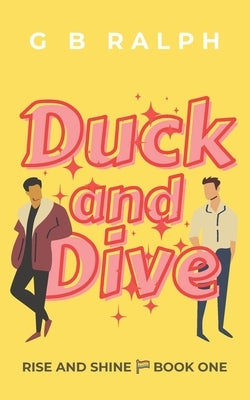 Duck and Dive: A Gay Comedy Romance by Ralph, G. B.